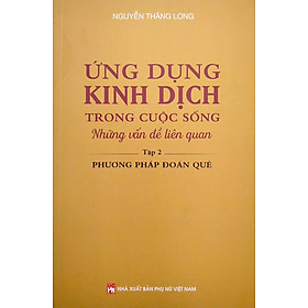 ỨNG DỤNG KINH DỊCH TRONG CUỘC SỐNG - TẬP 2 - PHƯƠNG PHÁP ĐOÁN QUẺ_PNU