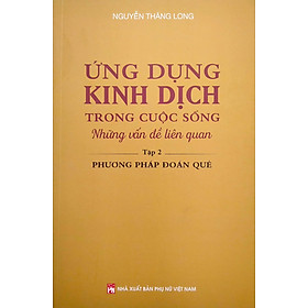 ỨNG DỤNG KINH DỊCH TRONG CUỘC SỐNG - TẬP 2 - PHƯƠNG PHÁP ĐOÁN QUẺ_PNU