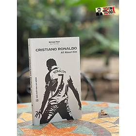 Hình ảnh CRISTIANO RONALDO –ALL ABOUT HIM – Mchael Part – Trần Giáp dịch-Hanoibooks – NXB Lao Động