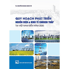 Download sách Quy Hoạch Phát Triển Nguồn Điện & Kinh Tế Carbon Thấp Tại Việt Nam Đến Năm 2030