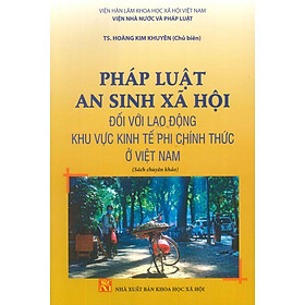 Hình ảnh Pháp Luật An Sinh Xã Hội Đối Với Lao Động Khu Vực Kinh Tế Phi Chính Thức Ở Việt Nam (Sách chuyên khảo)