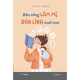 Bản Năng Làm Mẹ - Bản Lĩnh Nuôi Con