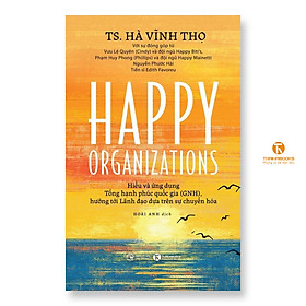 Happy Organizations - Hiểu và ứng dụng Tổng hạnh phúc quốc gia (Bản tiếng việt) - Thái Hà Books - Gia Việt