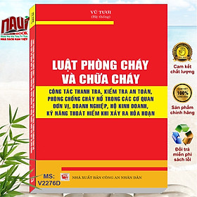 Sách Luật Phòng Cháy Và Chữa Cháy – Công Tác Thanh Tra, Kiểm Tra An Toàn, Phòng Chống Cháy Nổ Trong Các Cơ Quan Đơn Vị, Doanh Nghiệp, Hộ Kinh Doanh, Kỹ Năng Thoát Hiểm Khi Xảy Ra Hỏa Hoạn – V2276D