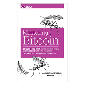 Trạm Đọc Official | Mastering Bitcoin - Bitcoin Thực Hành : Những Khái Niệm Cơ Bản Và Cách Sử Dụng Đúng Đồng Tiền Mã Hóa