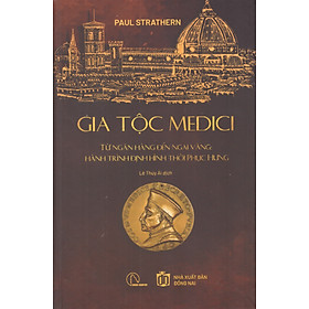 Gia tộc Meidici : Từ ngân hàng đến ngai vàng, hành trình định hình thời phục hưng (Bìa cứng)