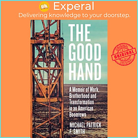 Sách - The Good Hand - A Memoir of Work, Brotherhood and Transformat by Michael Patrick F. Smith (UK edition, hardcover)