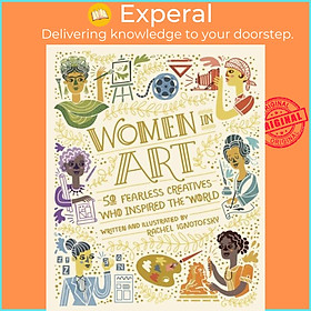 Sách - Women in Art - 50 Fearless Creatives Who Inspired the World by Rachel Ignotofsky (UK edition, hardcover)