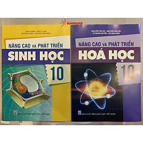 Combo 2 cuốn Nâng Cao Và Phát Triển Sinh Học và Hoá Học 10 