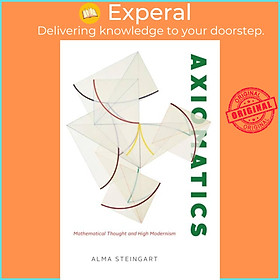 Sách - Axiomatics - Mathematical Thought and High Modernism by Alma Steingart (UK edition, paperback)