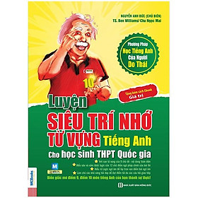 Luyện Siêu Trí Nhớ Từ Vựng Tiếng Anh Dành Cho Học Sinh THPT Quốc Gia (Tái Bản)