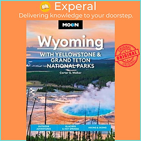 Sách - Moon Wyoming: With Yellowstone & Grand Teton National Parks (Fourth E by Carter G. Walker (US edition, paperback)