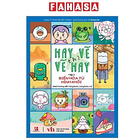 Sách - Hay Vẽ Thì Vẽ Hay - Tập 1 - Biến Hóa Từ Hình Khối