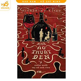 Sách - Nhà ảo thuật đen và những người phụ nữ thức tỉnh (Higashino Keigo) (Nhã Nam HCM)