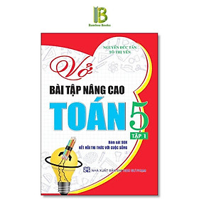 Sách - Vở Bài Tập Nâng Cao Toán Lớp 5 - Tập 1 - Bám Sát SGK Kết Nối Tri Thức Với Cuộc Sống - Nguyễn Đức Tấn - Hồng Ân