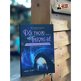 ĐỐI THOẠI VỚI THƯỢNG ĐẾ -  Thức Tỉnh Giống Loài - Neale Donald Waslch - Vy Lê dịch - Achaubooks 