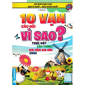 	10 Vạn Câu Hỏi Vì Sao? Thực Vật ,Côn Trùng, Gia Cầm Gia Súc, Chim (Tái Bản) _ABB