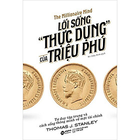 Lối Sống "Thực Dụng" Của Triệu Phú (Cung cấp một cái nhìn hấp dẫn về giới tài chính của Mỹ) - Bản Quyền