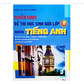 Sách - Tuyển chọn đề thi học sinh giỏi lớp 8 môn tiếng anh
