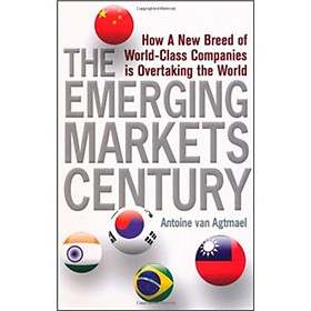 The Emerging Markets Century: How a New Breed of World-Class Companies Is Overtaking