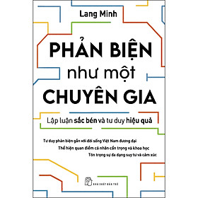 Sách Phản biện như một chuyên gia - Lập luận sắc bén và tư duy hiệu quả