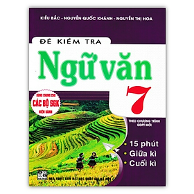 Sách - Đề Kiểm Tra Ngữ Văn 7 - 15 Phút - 1 Tiết - Học Kì (Theo Chương Trình GDPT Mới)