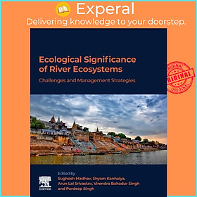 Sách - Ecological Significance of River Ecosystems - Challenges and Management  by Pardeep Singh (UK edition, paperback)