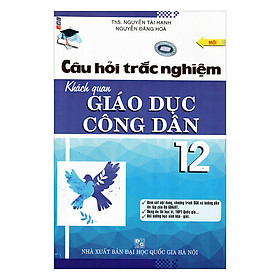 Câu Hỏi Trắc Nghiệm Khách Quan Giáo Dục Công Dân Lớp 12