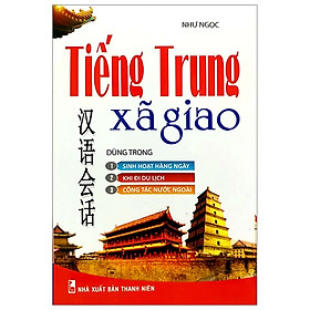 Download sách Tiếng Trung Xã Giao Dùng Trong Sinh Hoạt Hàng Ngày, Khi Đi Du Lịch, Công Tác Nước Ngoài