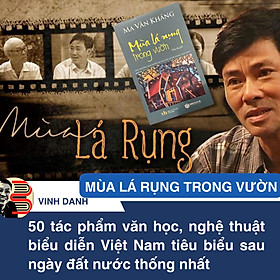 (50 Tác phẩm VHNT Tiêu biểu Nhà Nước) MÙA LÁ RỤNG TRONG VƯỜN - Ma Văn Kháng - Sbooks