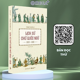 LỊCH SỬ CHỮ QUỐC NGỮ (1615-1919) - Phạm Thị Kiều Ly - Omega Book