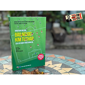 Hình ảnh sách (Ấn bản 2023 cập nhật trọn vẹn kỷ niệm 15 năm ra mắt) ĐẢO NGƯỢC KIM TỰ THÁP – LỊCH SỬ CHIẾN THUẬT BÓNG ĐÁ - Jonathan Wilson – dịch giả Việt Cường, Dũng Lê và Nguyễn Tuấn Bình