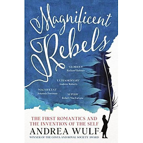 Sách - Magnificent Rebels The First Romantics and the Invention of the Self by Andrea Wulf (UK edition, Paperback)