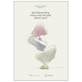 Sách Giữ Thăng Bằng Trong Một Thế Giới Chênh Vênh (Tái Bản 2020)