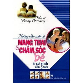 Hướng Dẫn Mới Về Mang Thai & Chăm Sóc Bé Từ Sơ Sinh Đến 5 Tuổi - Vanlangbooks