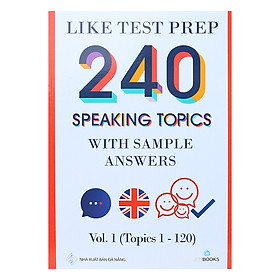 Nơi bán Like Test Prep 240 Speaking Topics With Sample Answers - Vol. 1 (Topics 1 - 120) - Giá Từ -1đ