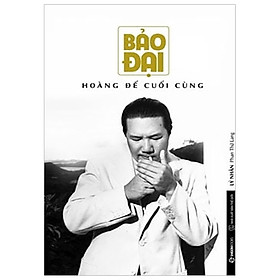 Hình ảnh Bảo Đại - Hoàng Đế Cuối Cùng (Tái Bản 2018)