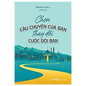 Chọn Câu Chuyện Của Bạn Thay Đổi Cuộc Đời Bạn - Bản Quyền