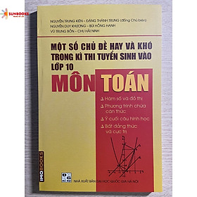 Một số chủ đề hay và khó trong kì thi tuyển sinh vào lớp 10 Môn Toán