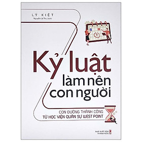 Kỷ Luật Làm Nên Con Người - Con Đường Thành Công Từ Học Viện Quân Sự West Point