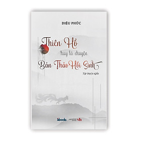 [Download Sách] THIÊN HỒ HAY LÀ CHUYỆN BẢN THẢO HỒI SINH - Diệu Phúc