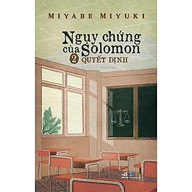 Ngụy Chứng Của Solomon - Tập 2: Quyết Định - Miyabe Miyuki - Trần An An dịch - (bìa mềm)