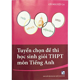 Tuyển Chọn Đề Thi Học Sinh Giỏi THPT Môn Tiếng Anh (tặng 1 bookmark như hình)