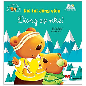 Sách - Bé Học Nói Lời Hay - Nói Lời Động Viên - Đừng Sợ Nhé!