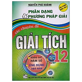 Sách Phân Dạng & Phương Pháp Giải Các Chuyên Đề Giải Tích 12 Tập 1