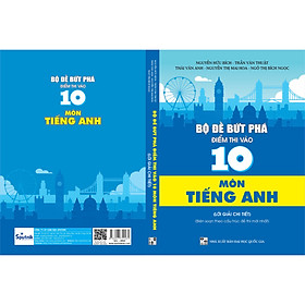 Bộ Đề Bứt Phá Điểm Thi Vào 10 Môn Tiếng Anh (Lời Giải Chi Tiết)