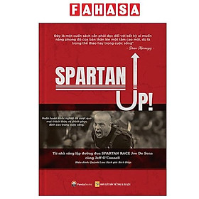 Spartan Up - Huấn Luyện Khắc Nghiệt Để Vượt Qua Mọi Thách Thức Và Chinh Phục Đỉnh Cao Trong Cuộc Sống - 