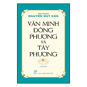 Download sách Văn Minh Đông Phương Và Tây Phương (Ts Thu Giang Nguyễn Duy Cần)(Tái Bản)