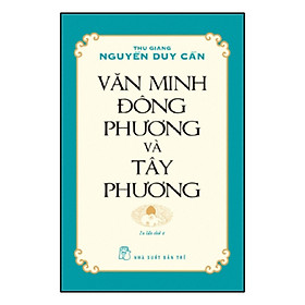 Sách Văn Minh Đông Phương Và Tây Phương (Ts Thu Giang Nguyễn Duy Cần)(Tái Bản)