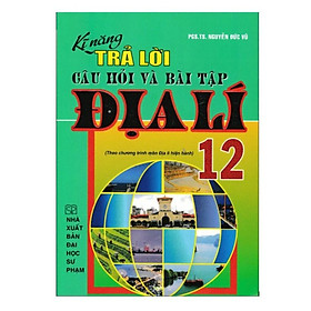 Sách - Kĩ Năng Trả Lời Câu Hỏi Và Bài Tập Địa Lí 12 (HA)